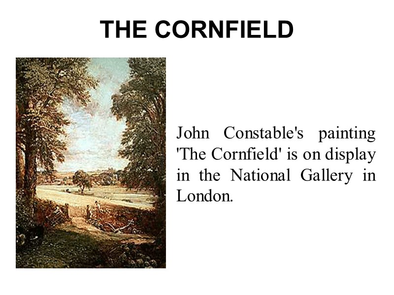 THE CORNFIELD John Constable's painting 'The Cornfield' is on display in the National Gallery